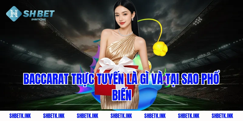 Baccarat trực tuyến là gì và tại sao phổ biến