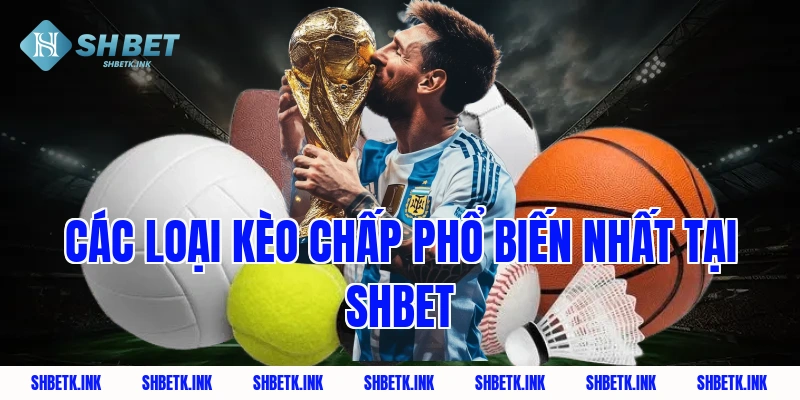 Các Loại Kèo Chấp Phổ Biến Nhất Tại SHBET