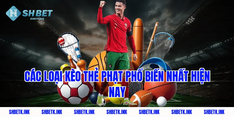 Các loại kèo thẻ phạt phổ biến nhất hiện nay