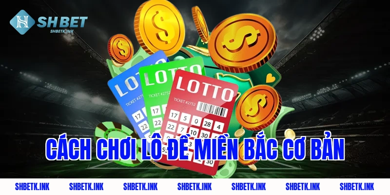 Cách chơi lô đề miền Bắc cơ bản