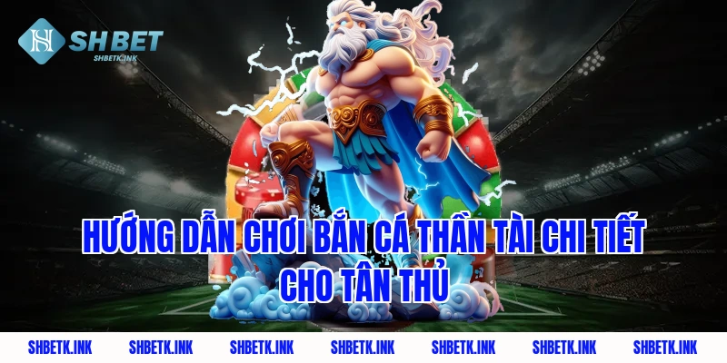 Hướng dẫn chơi bắn cá thần tài chi tiết cho tân thủ