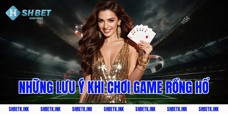 Những Lưu Ý Khi Chơi Game Rồng Hổ