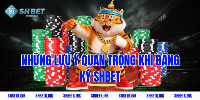 Những lưu ý quan trọng khi đăng ký shbet