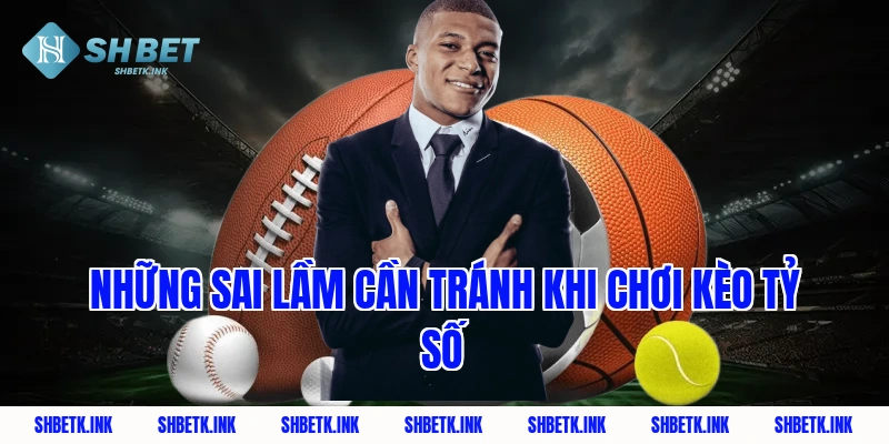 Những sai lầm cần tránh khi chơi kèo tỷ số