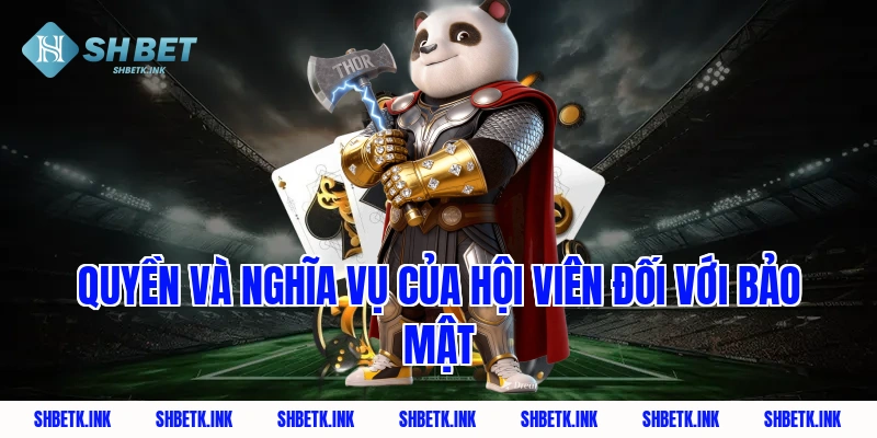 Quyền và nghĩa vụ của hội viên đối với bảo mật