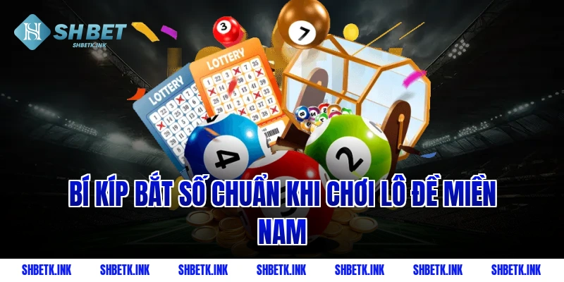 Bí kíp bắt số chuẩn khi chơi lô đề miền Nam