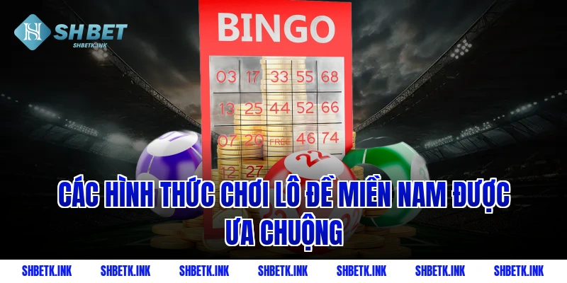 Các hình thức chơi lô đề miền Nam được ưa chuộng