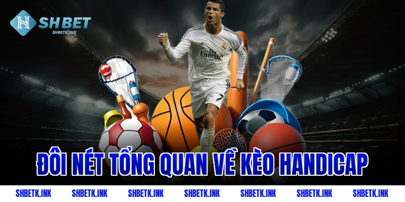 Đôi nét tổng quan về kèo Handicap