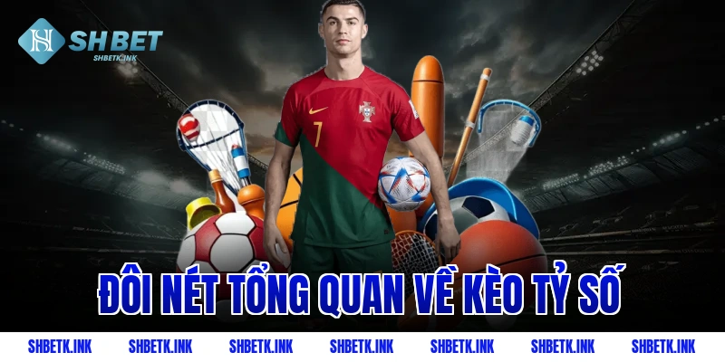 Đôi nét tổng quan về kèo tỷ số