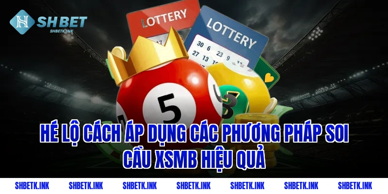Hé lộ cách áp dụng các phương pháp soi cầu XSMB hiệu quả