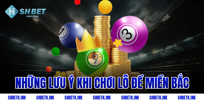 Những lưu ý khi chơi lô đề miền Bắc