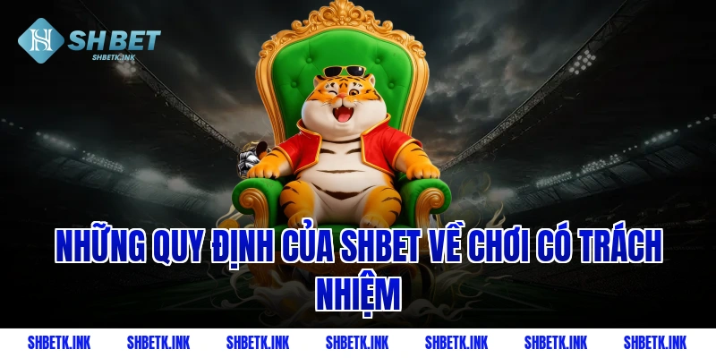 Những quy định của Shbet về chơi có trách nhiệm