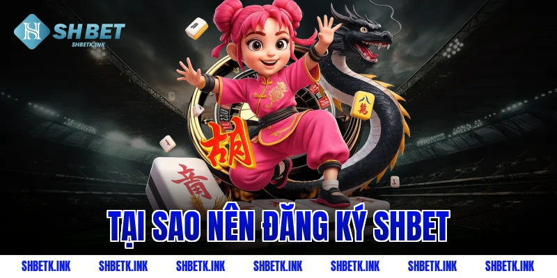 Tại sao nên đăng ký SHBET