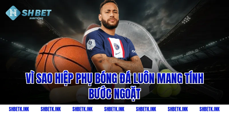 Vì sao hiệp phụ bóng đá luôn mang tính bước ngoặt